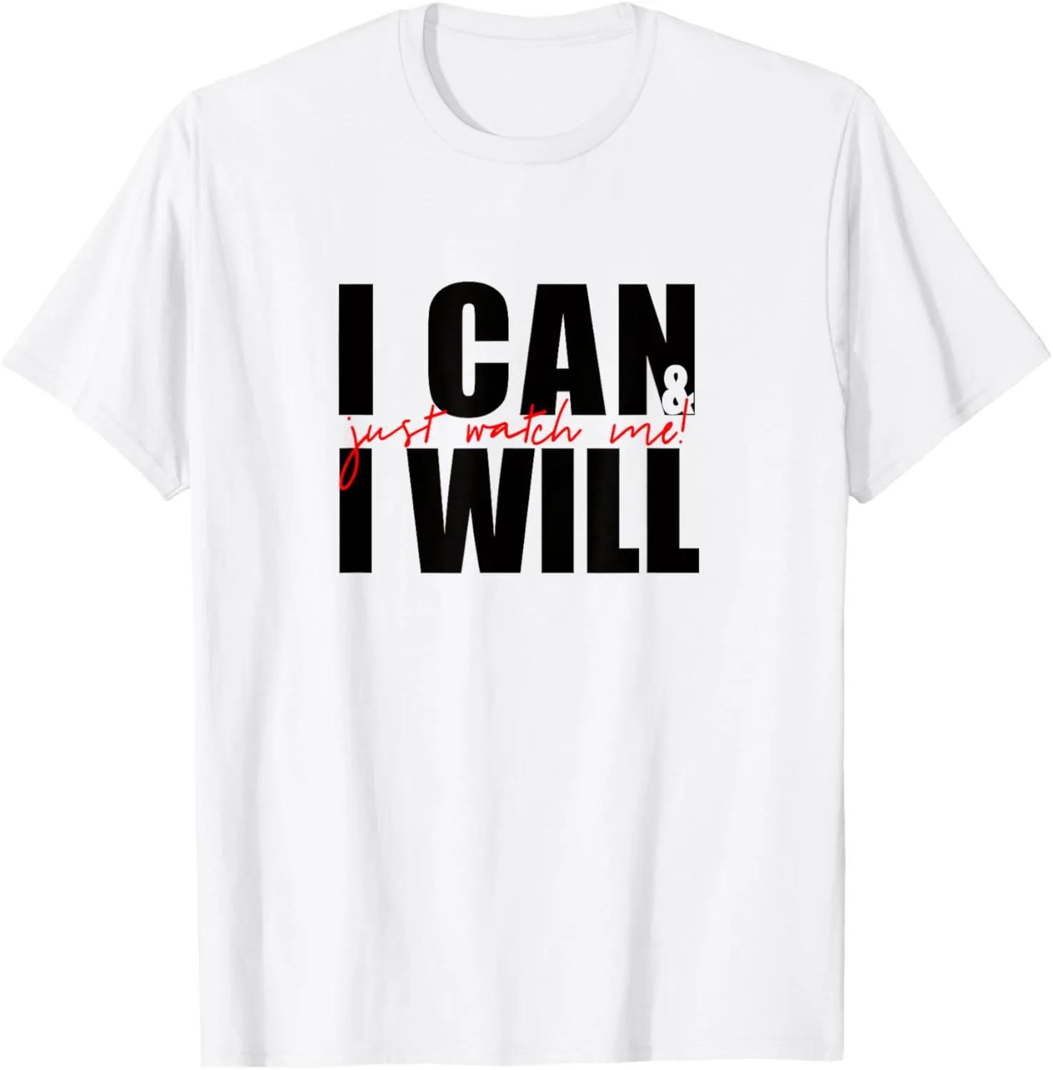 Positive Message T-Shirt I Can & I Will Just Watch Me T-Shirt