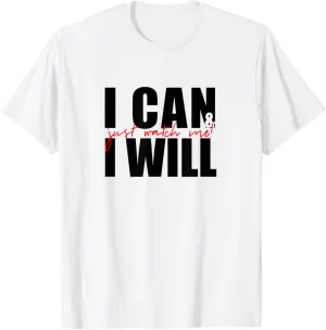 Positive Message T-Shirt I Can & I Will Just Watch Me T-Shirt